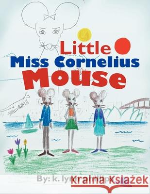 Little Miss Cornelius Mouse K Lynn Phillips 9781477151013 Xlibris
