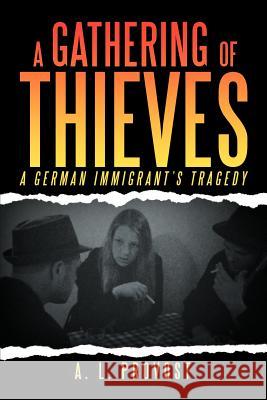 A Gathering of Thieves: A German Immigrant's Tragedy Provost, A. L. 9781477151174 Xlibris Corporation