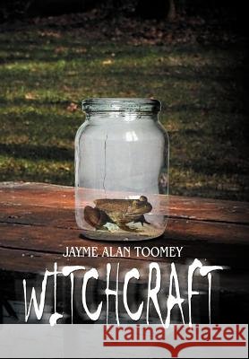 Witchcraft Jayme Alan Toomey 9781477151563