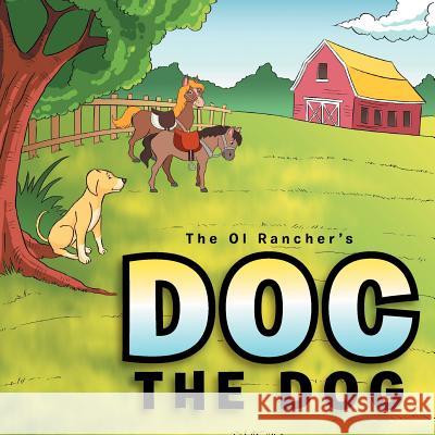 Doc the Dog: Critter Tale The Ol Rancher 9781477151754 Xlibris Corporation