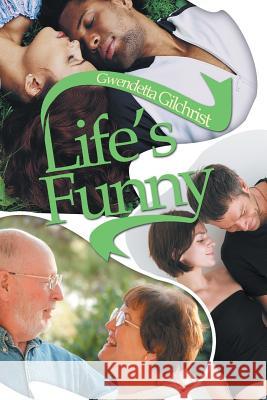 Life's Funny Gwendetta Gilchrist 9781477151907 Xlibris