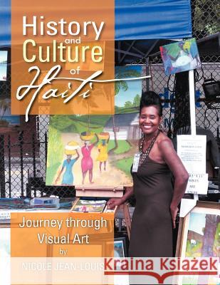 History and Culture of Haiti : Journey Through Visual Art Nicole Jean-Louis 9781477152638 