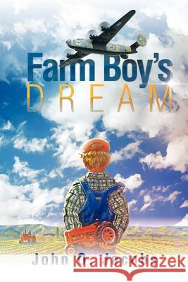 Farm Boy's Dream John O. Jacobs 9781477152904