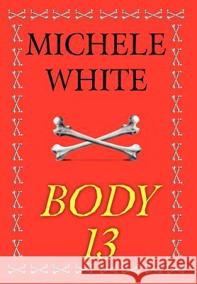 Body 13 Michele C. White 9781477154434