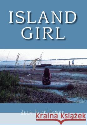 Island Girl June Byrd Bowen 9781477154922 Xlibris Corporation