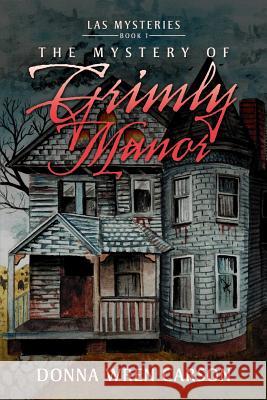 The Mystery of Grimly Manor Donna Wren Carson 9781477155073 Xlibris Corporation