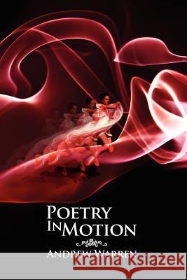 Poetry In Motion Warren, Andrew 9781477155219 Xlibris Corporation