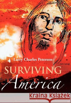 Surviving America Larry Charles Peterson 9781477155363 Xlibris Corporation