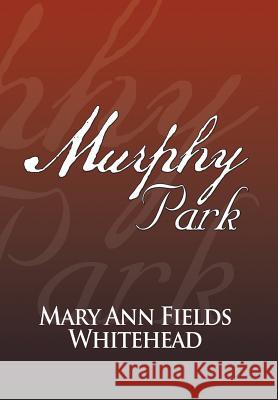 Murphy Park Mary Ann Fields Whitehead 9781477155851