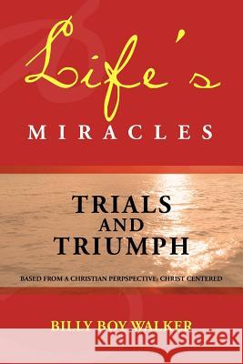 Life's Miracles: Trials and Triumph Walker, Billy Boy 9781477156544