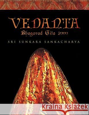 Vedanta - Bhagavad Gita 2000 Sri Sunkara Sankacharya 9781477156667 Xlibris Corporation