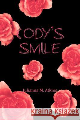 Cody's Smile Julianna M. Atkins 9781477157022 Xlibris Corporation