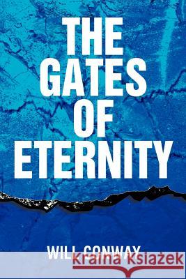 The Gates of Eternity Will Conway 9781477158074 Xlibris Corporation
