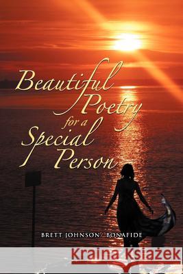 Beautiful Poetry for a Special Person Brett Johnson Bonafide 9781477158500