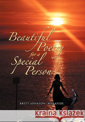 Beautiful Poetry for a Special Person Brett Johnson Bonafide 9781477158517