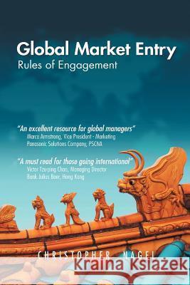 Global Market Entry: Global Market Entry Nagel, Christopher 9781477158746 Xlibris Corporation