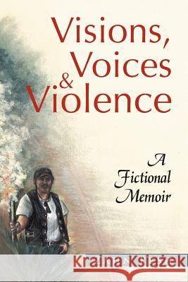 Visions, Voices & Violence: A Fictional Memoir Pesh, Zahn 9781477158869