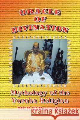 Oracle of Divination: The Mythology of Yoruva Religion Pensador, McR El 9781477159323 Xlibris Corporation