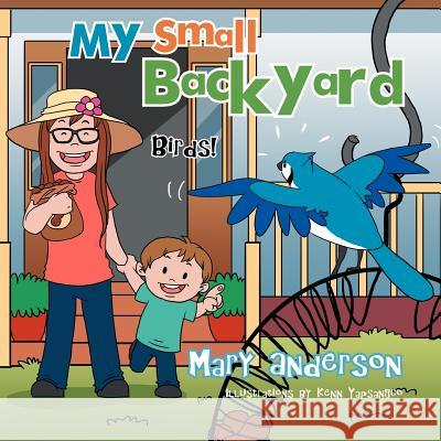 My Small Backyard: Birds! Anderson, Mary 9781477159514 Xlibris Corporation