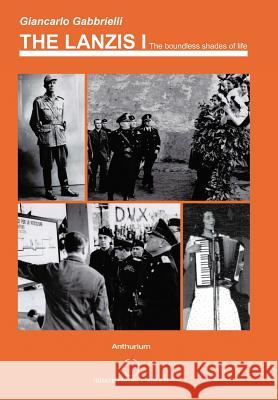 The Lanzis I: The Boundless Shades of Life Gabbrielli, Giancarlo 9781477201510 Authorhouse