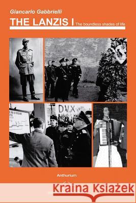The Lanzis I: The Boundless Shades of Life Gabbrielli, Giancarlo 9781477201534 Authorhouse