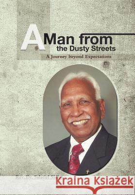 A Man from the Dusty Streets: A Journey beyond Expectations Sidhu, Salatiel 9781477201978