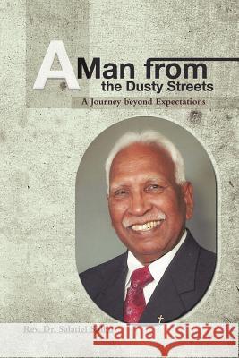 A Man from the Dusty Streets: A Journey beyond Expectations Sidhu, Salatiel 9781477201985 Authorhouse