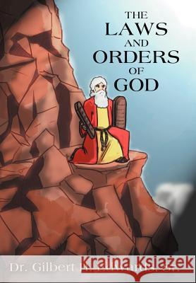 The Laws and Orders of God Dr Gilbert H. Edward 9781477202708