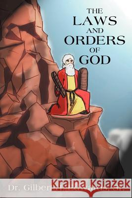 The Laws and Orders of God Dr Gilbert H. Edward 9781477202715