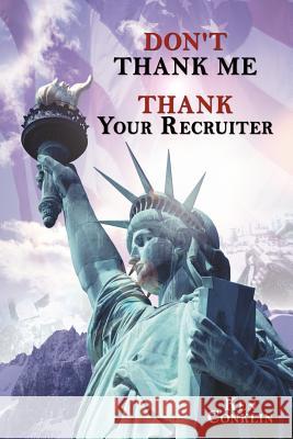 Don't Thank Me, Thank Your Recruiter Ken Conklin 9781477202982 Authorhouse