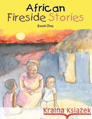 African Fireside Stories: Book One Gabasiane, Olaotse Obed 9781477203897 Authorhouse