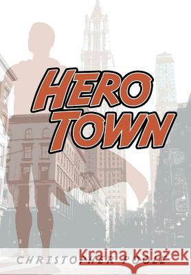 Hero Town Christopher Poole 9781477205440 Authorhouse