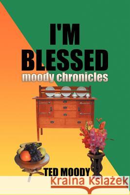 I'm Blessed: Moody Chronicles Moody, Ted 9781477205679