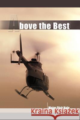 Above the Best Major Dick Hale 9781477206393 Authorhouse