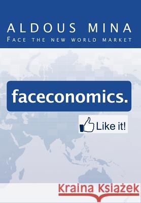 Faceconomics. Like It!: Face the new world market Mina, Aldous 9781477209660