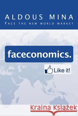 Faceconomics. Like It!: Face the new world market Mina, Aldous 9781477209677