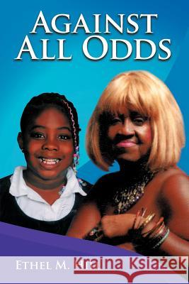 Against All Odds Ethel M. Hill 9781477209929 Authorhouse
