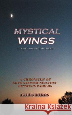 Mystical Wings: It's All about the Spirit! Miros, Gilda 9781477210499