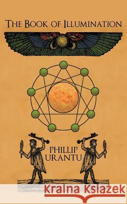 The Book of Illumination Phillip Urantu 9781477211205 Authorhouse