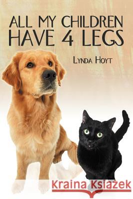 All My Children Have 4 Legs Lynda Hoyt 9781477211359 Authorhouse