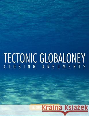 Tectonic Globaloney: Closing Arguments Smoot, N. Christian 9781477211434 Authorhouse