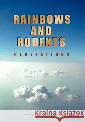 Rainbows and Rodents: Revelations Smale, Cindy 9781477211762 Authorhouse