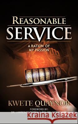 Reasonable Service: A Ration of My Passion Quaynor, Kwete 9781477212516 Authorhouse