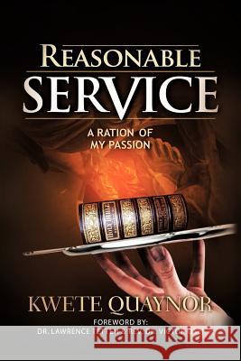 Reasonable Service: A Ration of My Passion Quaynor, Kwete 9781477212523 Authorhouse