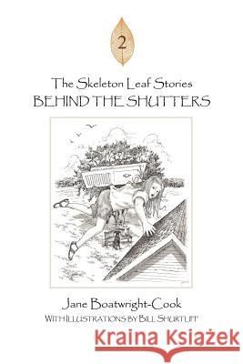 The Skeleton Leaf Stories: Behind the Shutters Boatwright-Cook, Jane 9781477213476