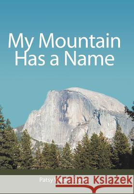 My Mountain Has a Name Patsy Wilder Brown 9781477213537 Authorhouse