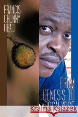 From Genesis to Apocalypse Francis Chunny Ubadi 9781477214046 Authorhouse