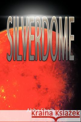 Silverdome Abba Shaib 9781477214060 AuthorHouse