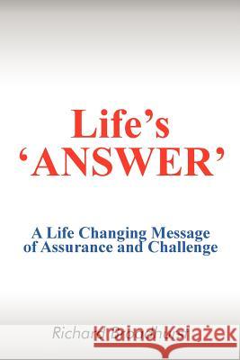 Life's 'Answer': A Life Changing Message of Assurance and Challenge Broadhurst, Richard 9781477214367 Authorhouse