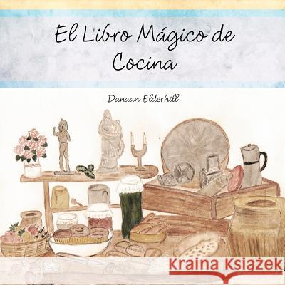 El Libro Magico de Cocina Danaan Elderhill 9781477214411 Authorhouse